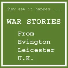 WW2 The Japanese Conflict – Stories collected in Evington, Leicester.
