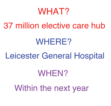 A 37million elective care hub at Leicester’s General Hospital